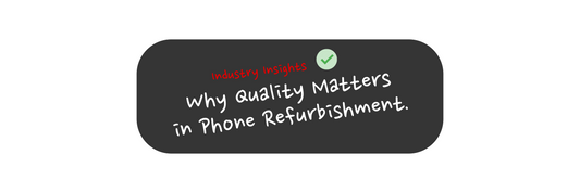 Setting the Standard: Why Quality Matters in Phone Refurbishment